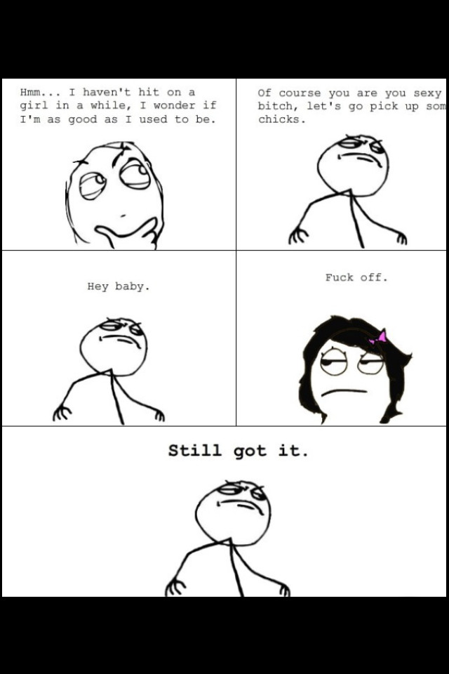 Still got it - Meme by Forsaken on3 :) Memedroid