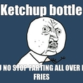 Damn you ketchup!