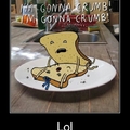 Im gonna Crumb!