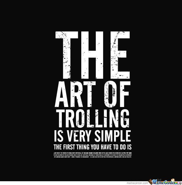 the art of trolling. - meme
