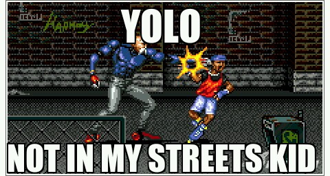 no yolo in these streets Only RAGE - meme