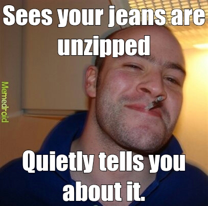 Good guy steve sees unzipped jeans. - meme