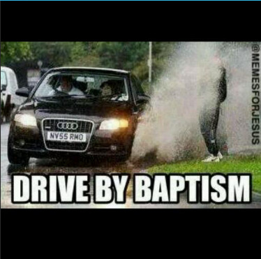 drive by baptism - meme