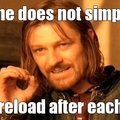 one does not reload