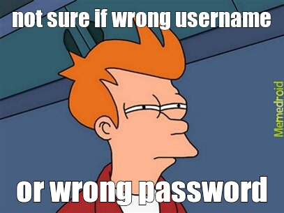incorrect (username or password??) - meme