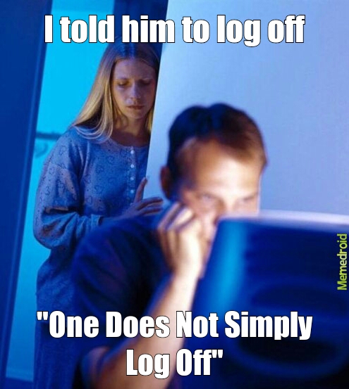 One Does Not Simply Log Off - meme