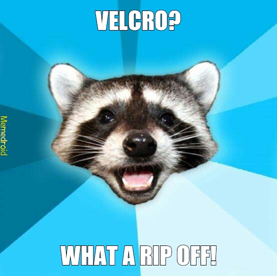 Velcro Meme by holyroller67 ) Memedroid
