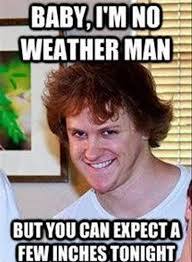 JK he is The weatherman - meme