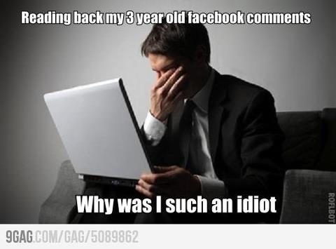 When I read my old Facebook comments - meme