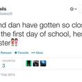 Dan, who has passed friendzone, brother, and gone straight to sister. 