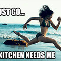 My kitchen needs me