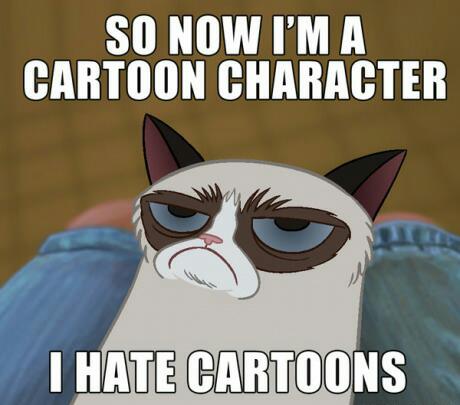 I hate cartoons. - meme