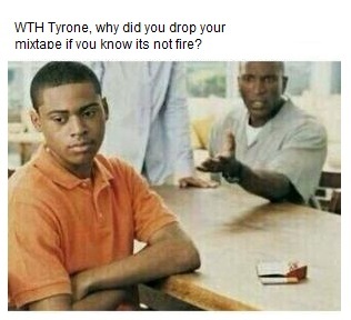 Tyrone pls - meme