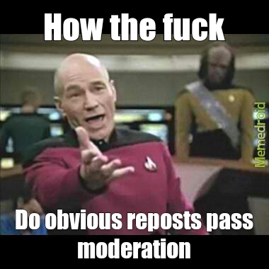 Wont pass moderation because its not a repost - meme