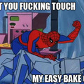 It aint easy, trying to touch spidermans easy bake oven, yo