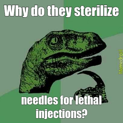 sterilized needles for lethal injections - meme