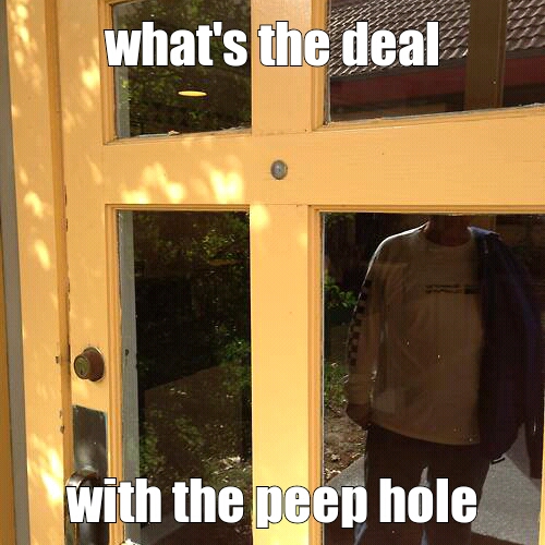 peep hole Meme by sinisterone ) Memedroid