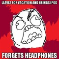Forgets Headphones
