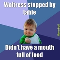 Never happens. The waitresses time it. They do it on purpose