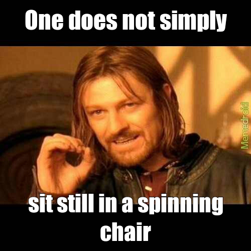 spinny chairs!!! - meme