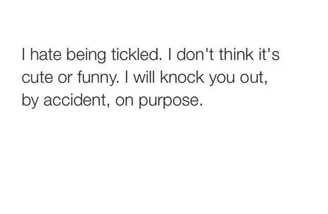 IF YOU TICKLE ME I AM NOT RESPONSIBLE FOR YOUR INJURIES. - meme