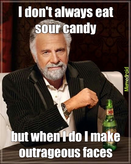 every time I eat sour candy - meme