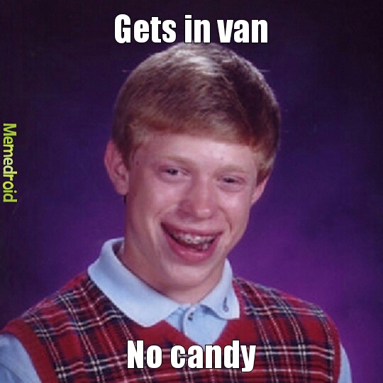 no candy in the van - Meme by hunterpappan :) Memedroid
