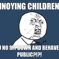 F'ing Annoying Children!!!