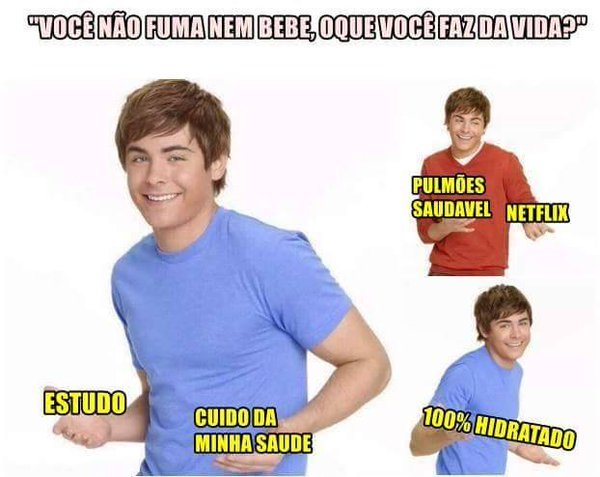 não fume nem beba(bebida alcóolica, porque água pode sim amiguinhos ) - meme