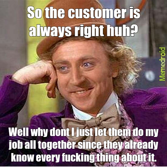 the customer is always right? that's bs - meme
