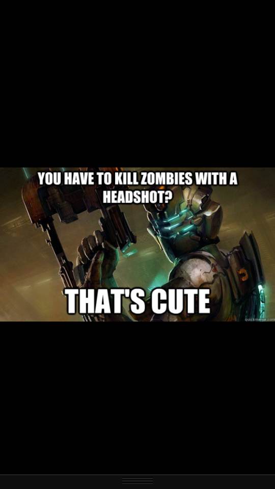 Dead space ftwww and fallout and skyrim and borderlands and... uhh.. COMMENTORS CONTINUE THE LIST - meme