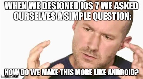 What do you think of IOS 7 ? - meme