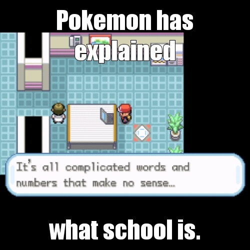 Pokemon's explanation of school. - meme