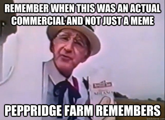 pepperridge farm remembers - meme