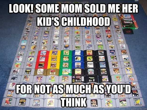 your childhood sold for a few dollors - meme