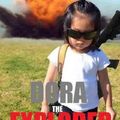 Dora the fucking explorer 
