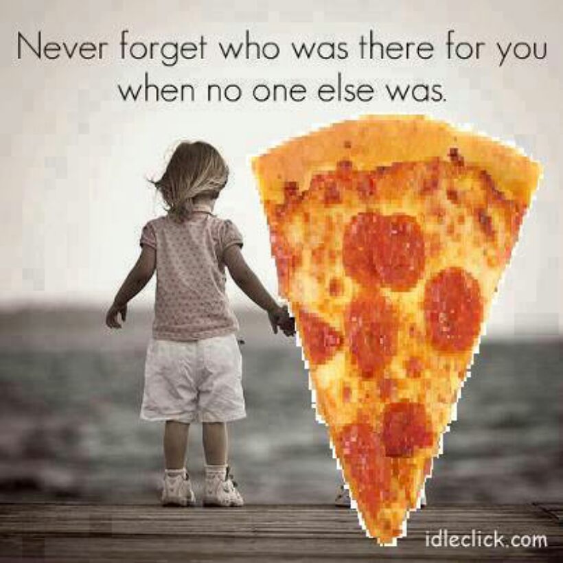 pizza will always love you - meme