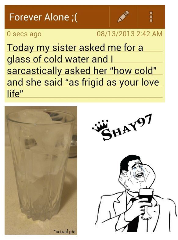 its a glass full of ice... my first original meme, hope it passes