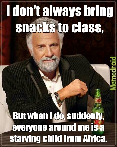 When you bring food to class... - meme