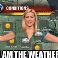 I AM THE WEATHER!