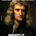 ...my man, Isaac Newton. -Neil DeGrasse Tyson
