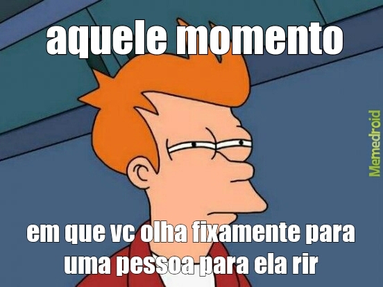 aquele momento - meme