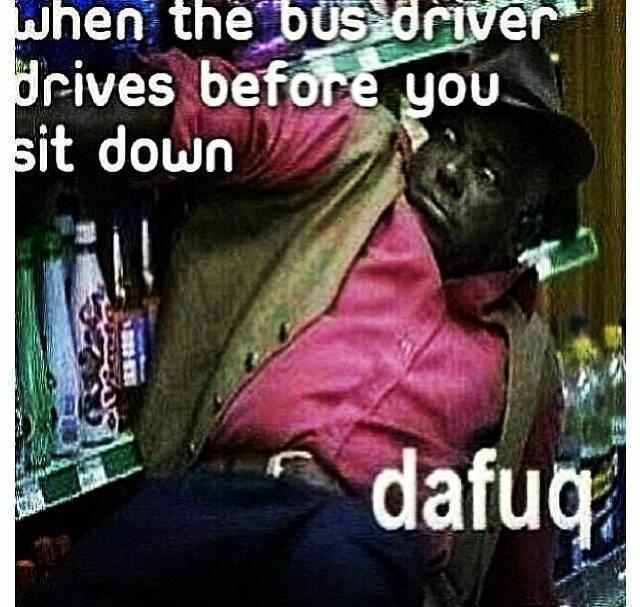 f*cking bus driver I hate that sh*t - meme