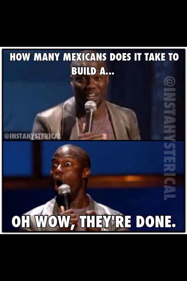 Never seen a homeless Mexican. - meme