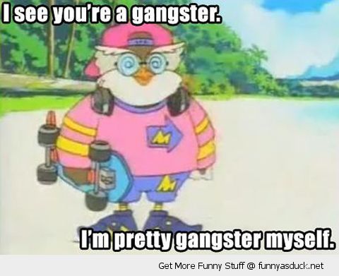 pretty gangster myself - meme