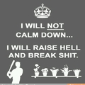 never calm down
