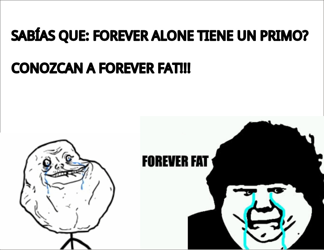 FOREVER FAT, QUIEN LO DIRÍA!!! - meme