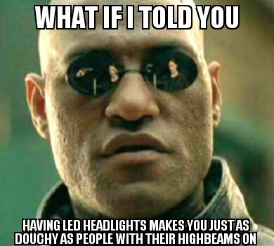 LED Headlights suckkkkk - meme