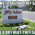 try being in tucson. its 92 right now