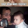 Dad,how i was born